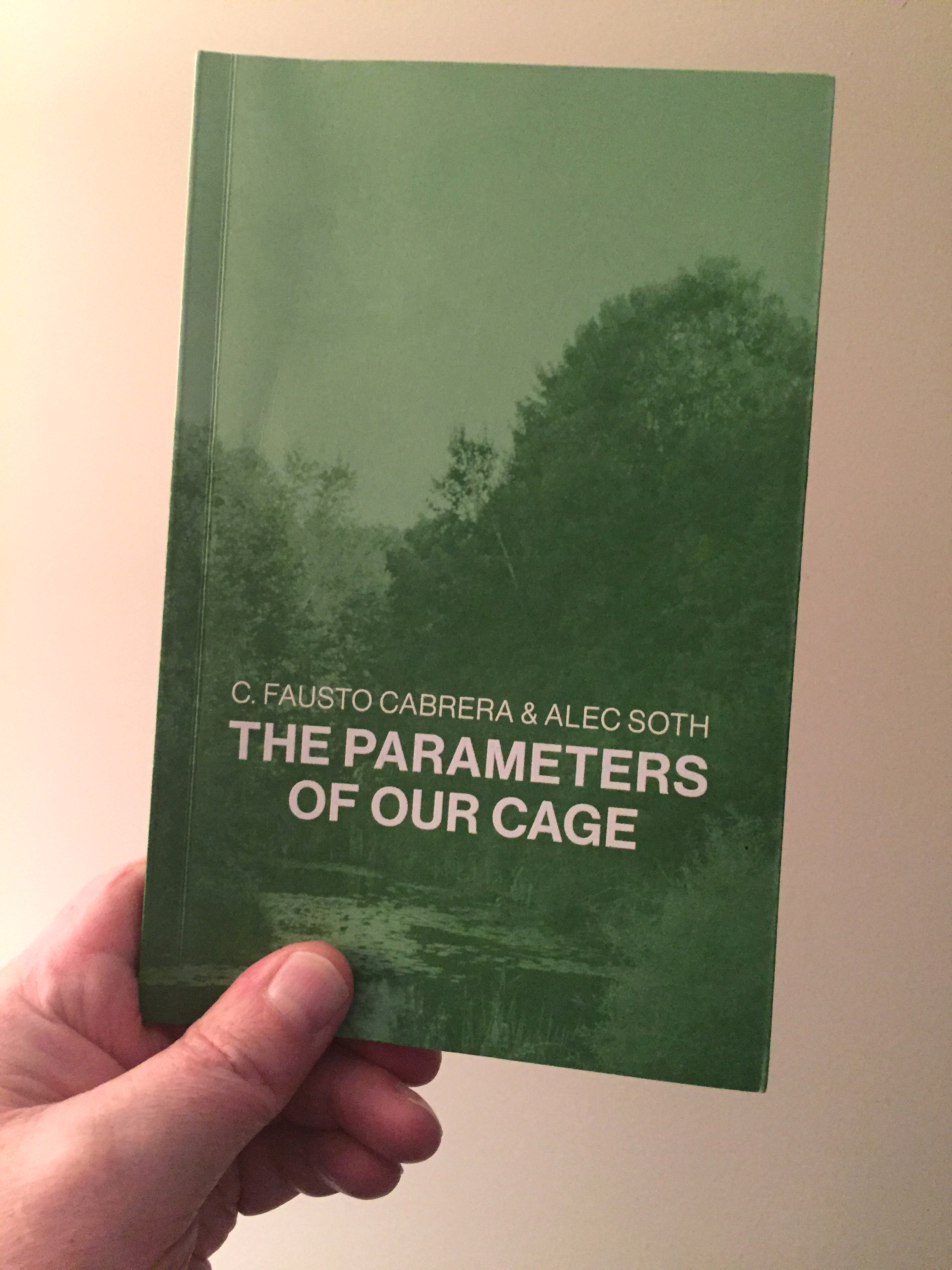 The Parameters of Our Cage C. Fausto Cabrera & Alec Soth – MACK