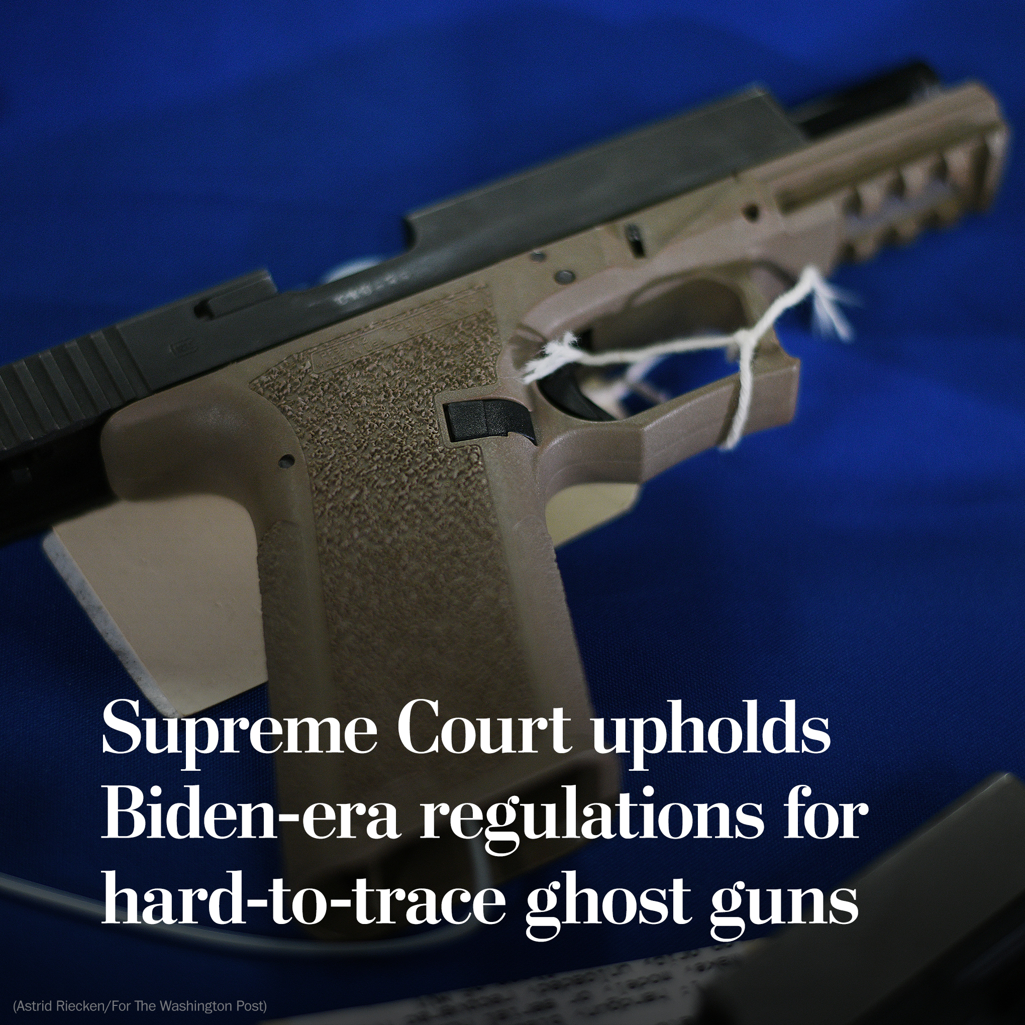 Supreme Court upholds Biden ghost guns rule | AP News
