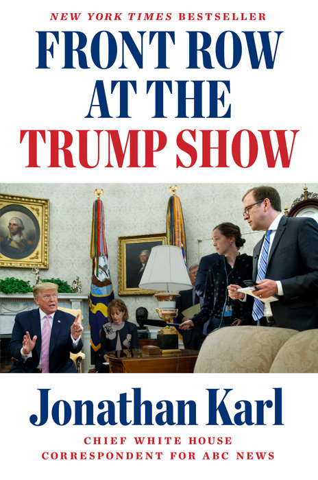 Book Review Of Front Row At The Trump Show By Jonathan Karl The Washington Post